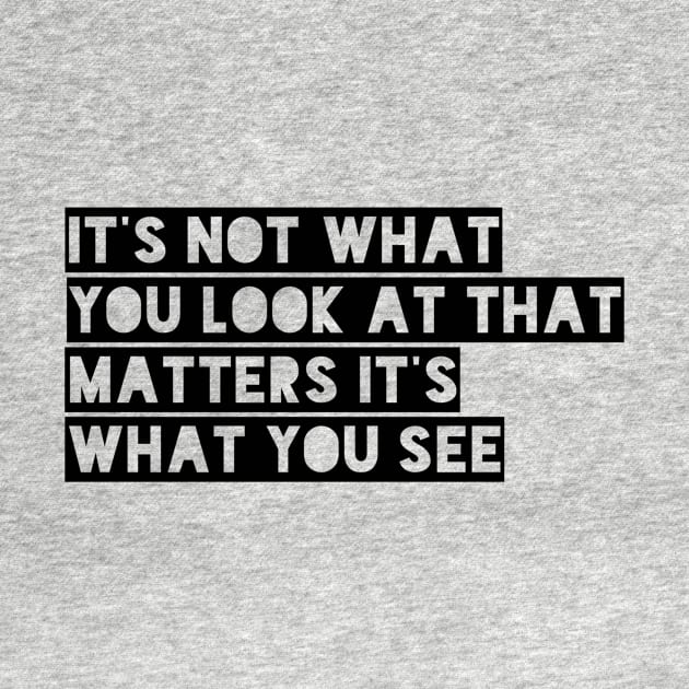 it's not what you look at that matters it's what you see by GMAT